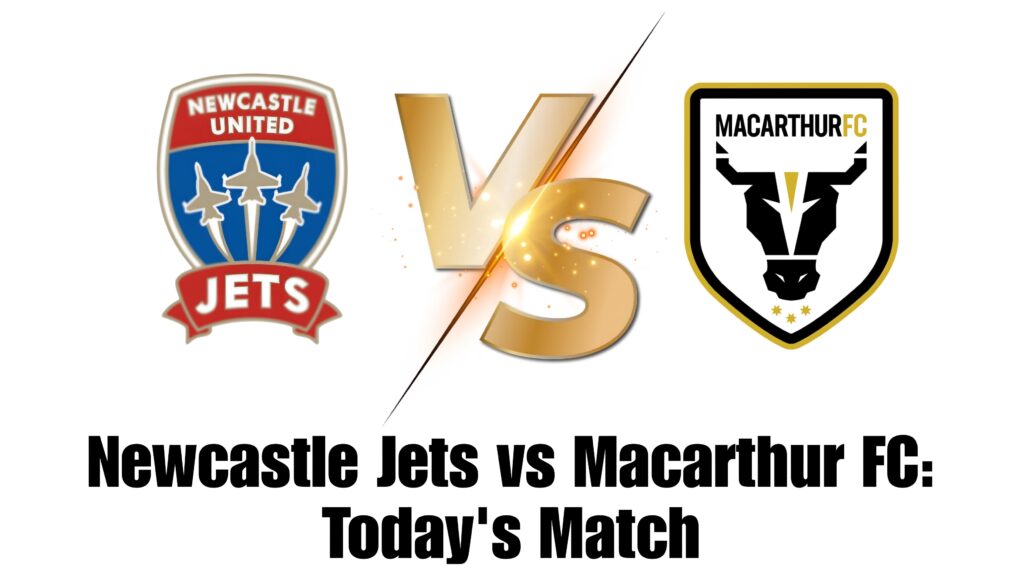 Newcastle Jets vs Macarthur FC: Today's Match 