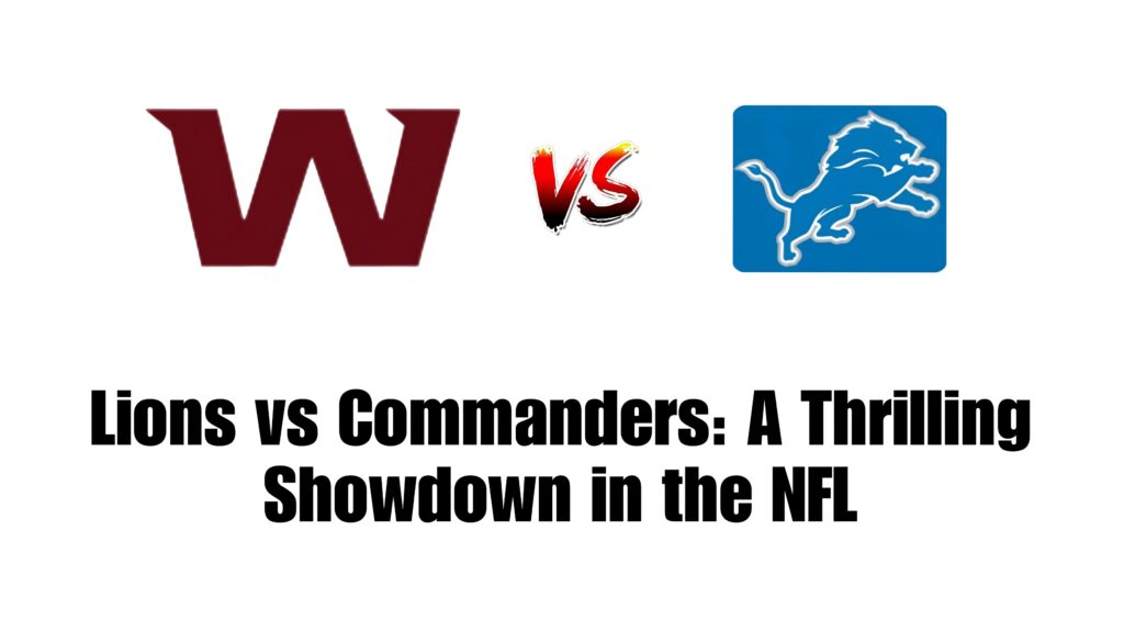 Lions vs Commanders: A Thrilling Showdown in the NFL