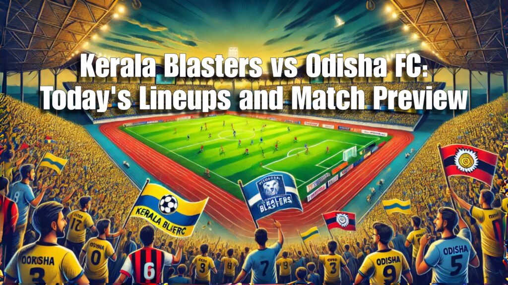 Kerala Blasters vs Odisha FC: Today's Lineups and Match Preview