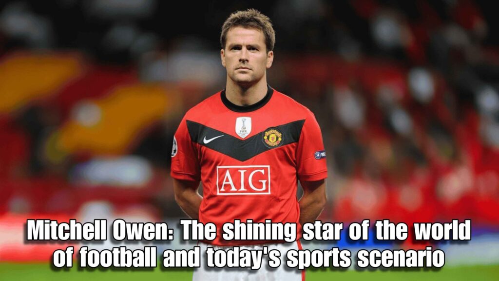 Mitchell Owen: The shining star of the world of football and today's sports scenario